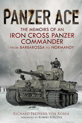 Panzer Ace: The Memoirs of an Iron Cross Panzer Commander from Barbarossa to Normandy - Von Rosen, Richard Freiherr