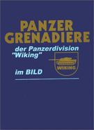 Panzer-Grenadiere der Panzerdivision "Wiking" im Bild - Regimentskameradschaft des Ehemaligen SS-Panzergrenadier-Regiments Nr. 10 "Westland"