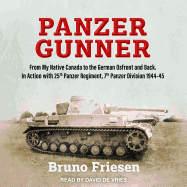 Panzer Gunner: From My Native Canada to the German Ostfront and Back. in Action with 25th Panzer Regiment, 7th Panzer Division 1944-45