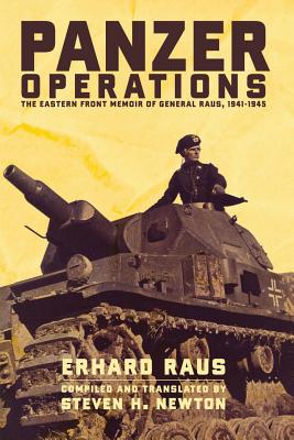 Panzer Operations: The Eastern Front Memoir of General Raus, 1941-1945 - Raus, Erhard, and Newton, Steven H