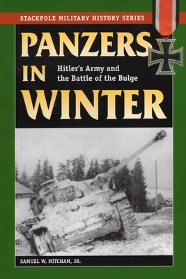 Panzers in Winter: Hitler's Army and the Battle of the Bulge - Mitcham, Samuel W