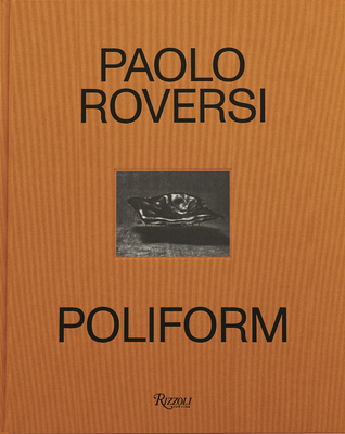 Paolo Roversi: Poliform: Time, Light, Space - Roversi, Paolo, and Nonino, Chiara Bardelli