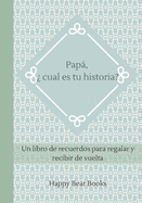 Pap, ? cual es tu historia: Un libro de recuerdos para regalar y recibir de vuelta