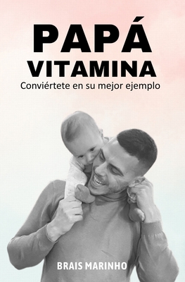 Pap vitamina: Convi?rtete en su mejor ejemplo - Marinho, Brais