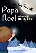 Pap Noel y el Pueblo Mgico: Cuento Infantiles de Navidad, Vivir la Magia de la Navidad en Familia. Libro Infantil con Ilustraciones a Color, Excelente Ideal Regalo Para Nios y Nias de 3 a 7 Aos