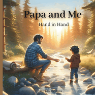 Papa and Me: Hand in Hand: Father and child Bond, a Great Gift to Celebrate Dad, Father, Papa on Any Occasion