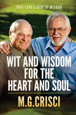 Papa Cado's Book of Wisdom: Wit and Wisdom for the Heart and Soul - Crisci, M G