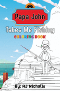 Papa John Takes Me Fishing Coloring Book: Papa John Coloring book, Coloring books for elementary kids, Kids coloring games