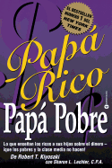 Papa Rico, Papa Pobre: Lo Que Ensenan los Ricos A Sus Hijos Sobre el Dinero--Que los Pobres y la Clase Media No Hacen!