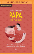 Papa, T Puedes (Narraci?n En Castellano): Manual de USO Para Padres Primerizos Con Humor