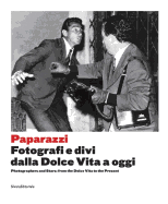 Paparazzi: Photographers and Stars: From the Dolce Vita to the Present