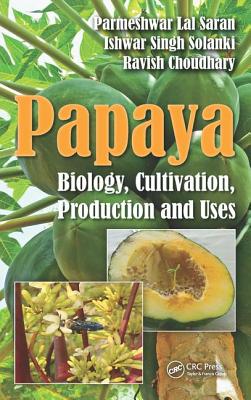 Papaya: Biology, Cultivation, Production and Uses - Saran, Parmeshwar Lal, and Solanki, Ishwar Singh, and Choudhary, Ravish