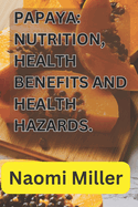 Papaya: Nutrition, health benefits and health hazards.
