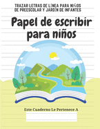 Papel de escribir para nios: 100 Pginas de Prctica de Escritura Para Nios de 3 a 6 Aos