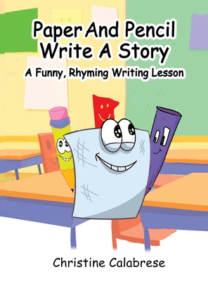 Paper And Pencil Write A Story - Calabrese, Christine K, and Rocktaschel, Stephen (Illustrator), and Mayer, Anne (Editor)