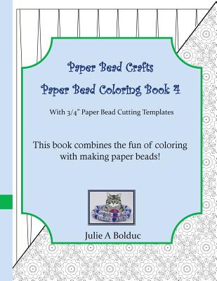 Paper Bead Crafts Paper Bead Coloring Book 4: With 3/4" Paper Bead Cutting Templates - Bolduc, Julie a