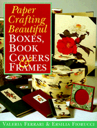 Paper Crafting Beautiful Boxes, Book Covers & Frames