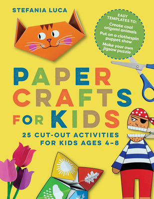Paper Crafts for Kids: 25 Cut-Out Activities for Kids Ages 4-8 - Luca, Stefania