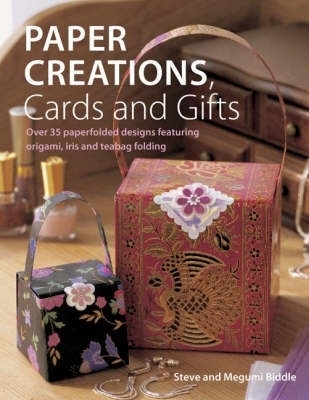 Paper Creations, Cards and Gifts: Over 35 Paperfolded Designs Featuring Origami, Iris and Teabag Folding - Biddle, Steve, and Biddle, Megumi