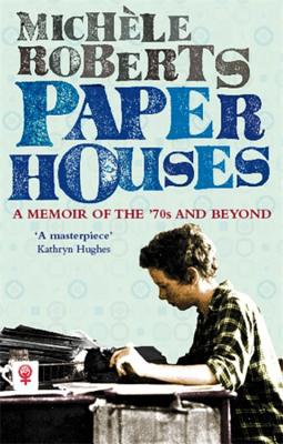 Paper Houses: A Memoir of the 70s and Beyond - Roberts, Michele