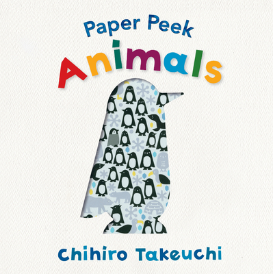 Paper Peek: Animals - Takeuchi, Chihiro (Illustrator)