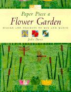Paper Piece a Flower Garden: Blocks and Projects to Mix and Match - Davis, Jodie