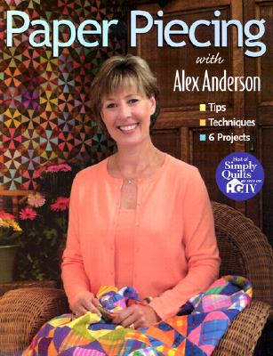 Paper Piecing with Alex Anderson: Tips Techniques 6 Projects - Anderson, Alex