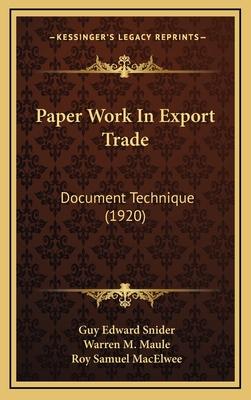 Paper Work in Export Trade: Document Technique (1920) - Snider, Guy Edward, and Maule, Warren M, and Macelwee, Roy Samuel