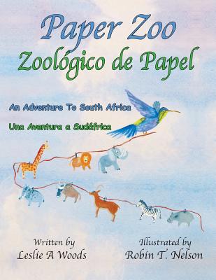 Paper Zoo / Zoolgico de Papel: An Adventure to South Africa / Una Aventura a Sudfrica - Woods, Leslie