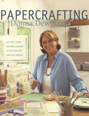 Papercrafting with Donna Dewberry - Dewberry, Donna