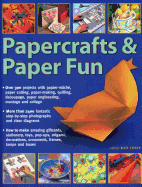 Papercrafts & Paper Fun: Over 300 Projects with Papier-Mache, Paper-Cutting, Paper-Making, Quilling, Decoupage, Paper Engineering, Montage and Collage