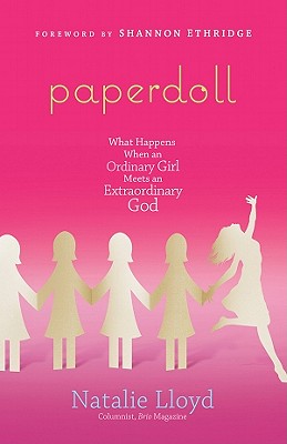 Paperdoll: What Happens When an Ordinary Girl Meets an Extraordinary God - Lloyd, Natalie, and Ethridge, Shannon (Foreword by)