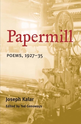 Papermill: Poems, 1927-35 - Kalar, Joseph, and Genoways, Ted (Editor)