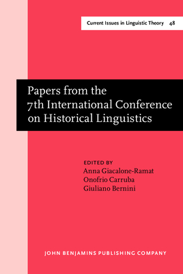 Papers from the 7th International Conference on Historical Linguistics - Giacalone Ramat, Anna (Editor), and Carruba, Onofrio (Editor), and Bernini, Giuliano (Editor)