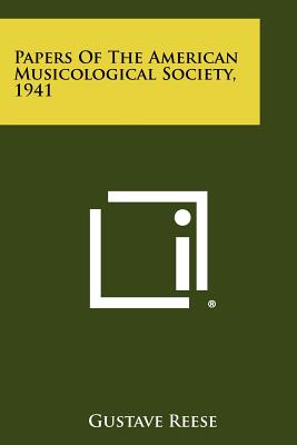 Papers Of The American Musicological Society, 1941 - Reese, Gustave (Editor)