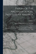 Papers Of The Archaeological Institute Of America: F.a. Bandelier: Hemenway Southwestern Archological Expedition. Contributions To The History Of The Southwestern Portion Of The United States. 1890; Volume 1