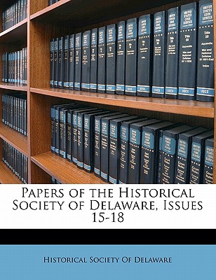 Papers of the Historical Society of Delaware, Issues 15-18 - Historical Society of Delaware (Creator)