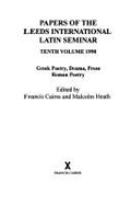 Papers of the Leeds International Latin Seminar 10, 1998: Greek Poetry, Drama, Prose: Roman Poetry