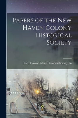 Papers of the New Haven Colony Historical Society; 1 - New Haven Colony Historical Society Cn (Creator)