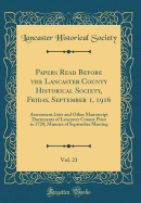 Papers Read Before the Lancaster County Historical Society, Friday, September 1, 1916, Vol. 21: Assessment Lists and Other Manuscript Documents of Lancaster County Prior to 1729; Minutes of September Meeting (Classic Reprint)