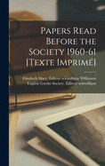 Papers Read Before the Society 1960-61 [Texte Imprim]