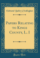 Papers Relating to Kings County, L. I (Classic Reprint)