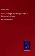 Papers relating to the Aboriginal Tribes of the Central Provinces: With Notes and Preface