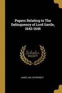 Papers Relating to The Delinquency of Lord Savile, 1642-1646