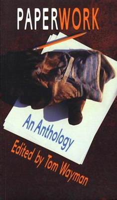 Paperwork: An Anthology - Wayman, Tom (Editor)