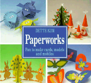 Paperworks: Fun to Make Cards, Models and Mobiles - Kim, Dette