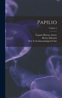 Papilio; Volume 2 - Edwards, Henry, and Murray-Aaron, Eugene, and New York Entomological Club (Creator)