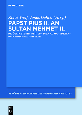 Papst Pius II. an Sultan Mehmet II.: Die Ubersetzung Der 'Epistola Ad Mahumetem' Durch Michael Christan - Wolf, Klaus, Ers (Editor), and Gohler, Jonas (Editor)