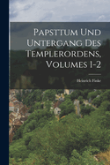 Papsttum Und Untergang Des Templerordens, Volumes 1-2