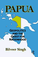 Papua: Geopolitics and the Quest for Nationhood